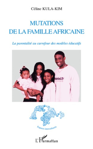 Mutations de la famille africaine. La parentalité au carrefour des modèles éducatifs