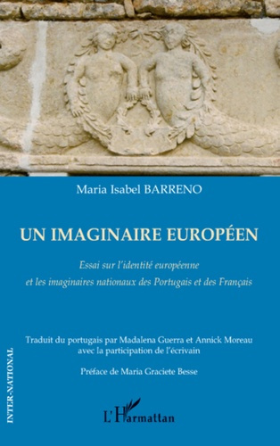 Un imaginaire européen. Essai sur l'identité européenne et les imaginaires nationaux des Portugais e