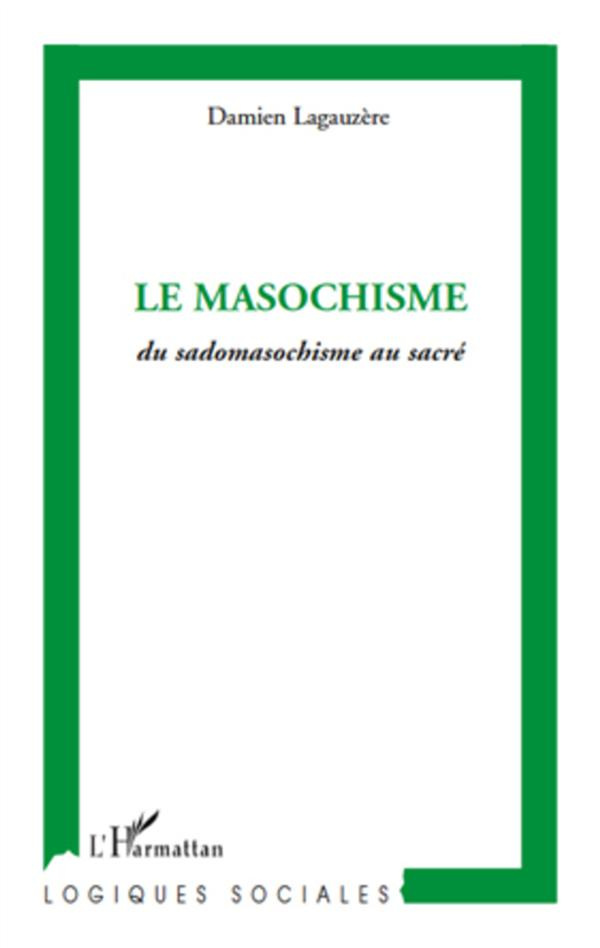 Le masochisme. Du sadomasochisme au sacré