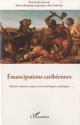 Emancipations caribéennes. Histoire, mémoire, enjeux socio-économiques et politiques