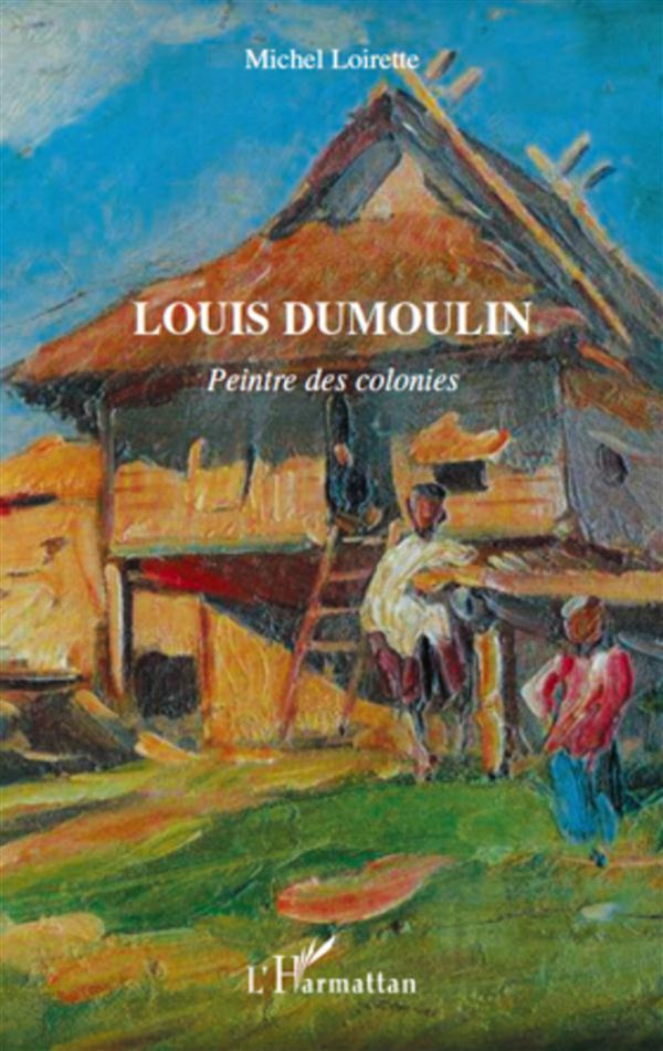 Louis Dumoulin. Peintre des colonies