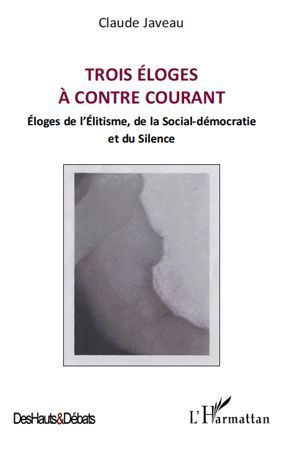 Trois éloges à contre courant. Eloges de l'Elitisme, de la Social-démocratie et du Silence