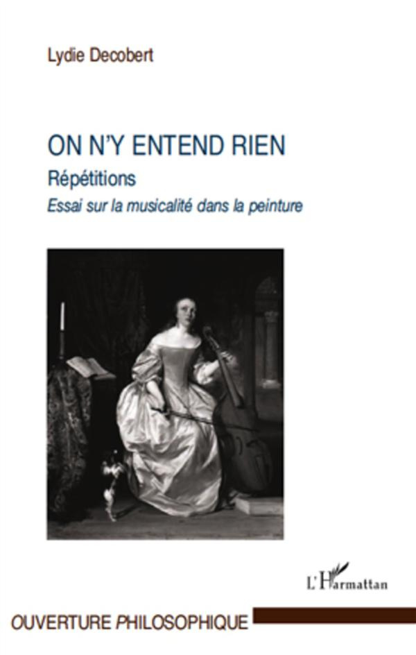 On n'y entend rien. Répétitions, essais sur la musicalité dans la peinture