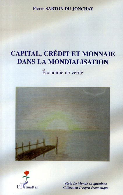 Capital, crédit et monnaie dans la mondialisation. Economie de vérité