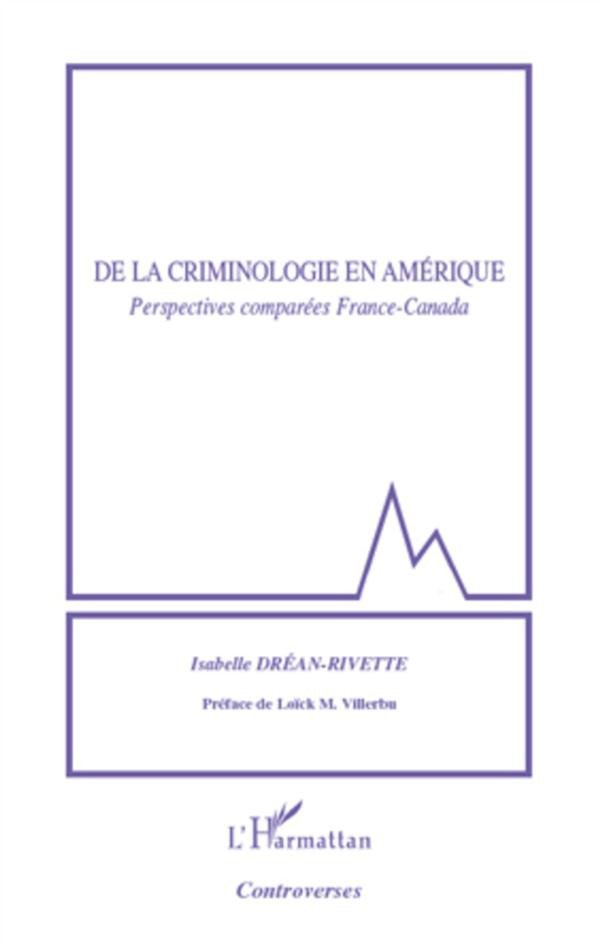 De la criminologie en Amérique. Perspectives comparées France-Canada