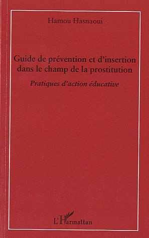Guide de prévention et d'insertion dans le champ de la prostitution. Pratiques d'action éducative