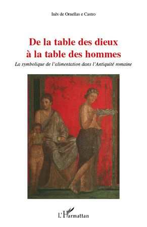 De la table des Dieux à la table des hommes. La symbolique de l'alimentation dans l'Antiquité romain