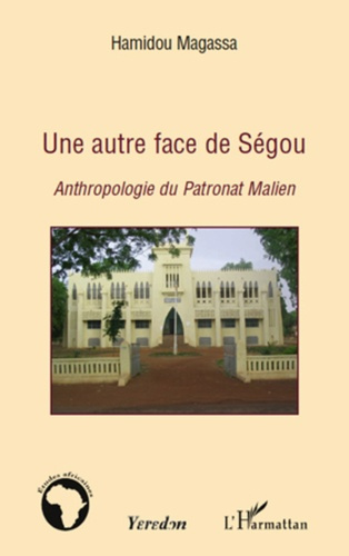 Une autre face de Ségou. Antropologie du Patronat Malien