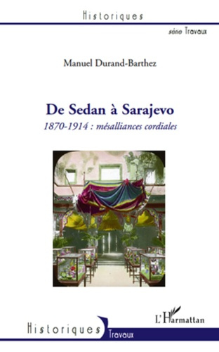 De Sedan à Sarajevo. 1870-1914 : mésalliances cordiales