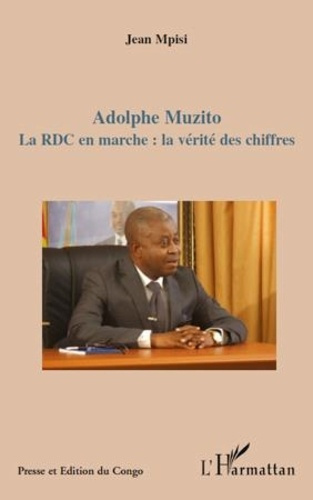 ADOLPHE MUZITO LA RDC EN MARCHE LA VERITE DES CHIFFRES