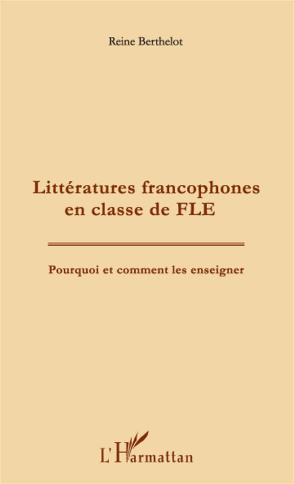 Littératures francophones en classe de FLE. Pourquoi et comment les enseigner