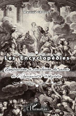 Les encyclopédies. Construction et circulation du savoir de l'Antiquité à Wikipédia