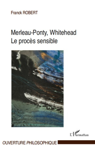 Merleau-Ponty, Whitehead . Le procès sensible