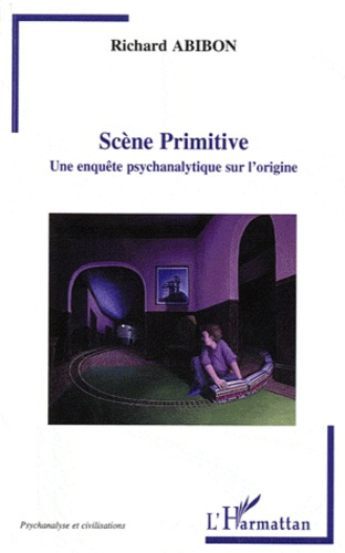 Scène primitive. Une enquête psychanalytique sur l'origine