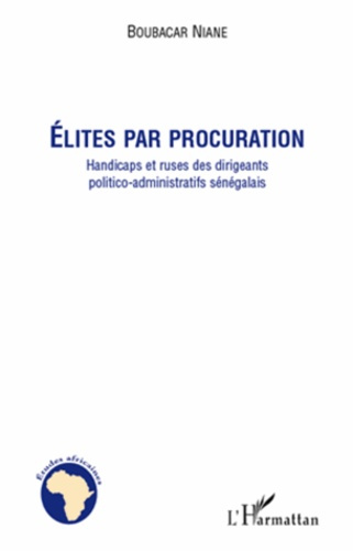 Elites par procuration. handicaps et ruses des dirigeants politico-administratifs sénégalais