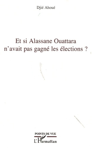 Et si Alassane Ouattara n'avait pas gagné les élections ?