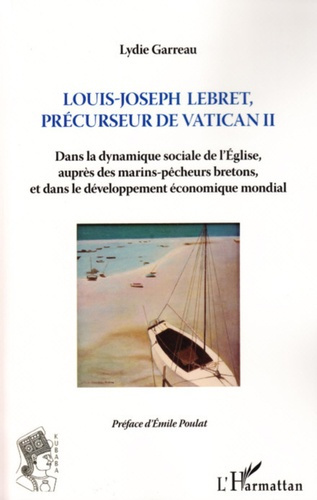 Louis-Joseph Lebret, précurseur du Vatican II. Dans la dynamique sociale de l'Eglise, auprès des mar