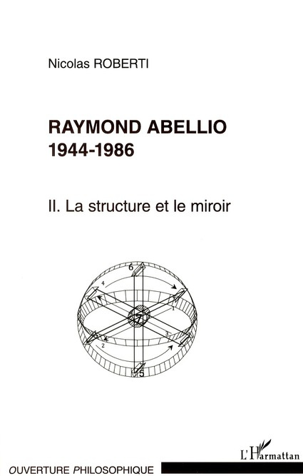 Raymond Abellio 1944-1986. Volume 2 : La structure et le miroir