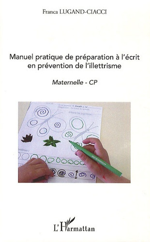 Manuel pratique de préparation à l'écrit en prévention de l'illettrisme. Maternelle - CP