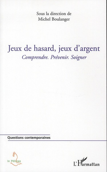 Jeux de hasard, jeux d'argent. Comprendre. Prévenir. Soigner