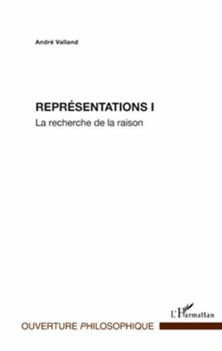 Représentations. Tome 1, La recherche de la raison
