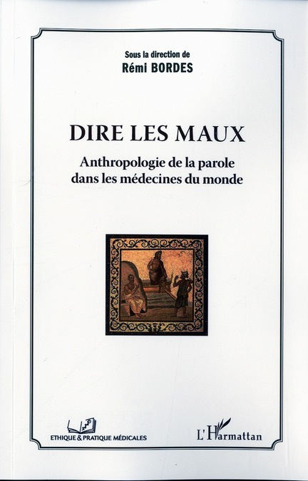 Dire les maux. Anthropologie de la parole dans les médecines du monde