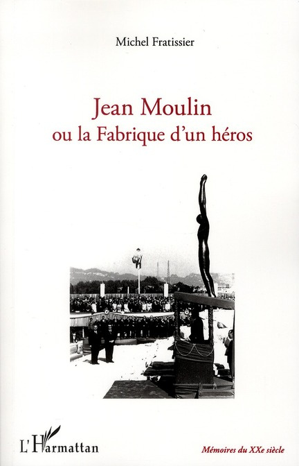 Jean Moulin ou la Fabrique d'un héros