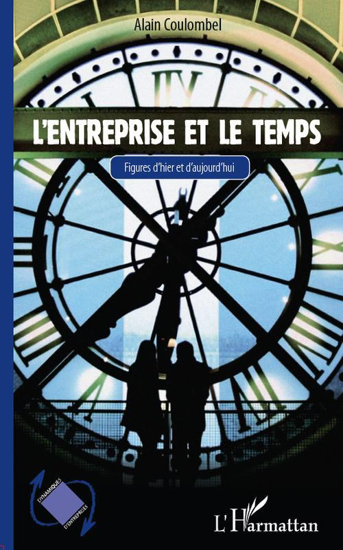 L'entreprise et le temps. Figures d'hier et d'aujourd'hui