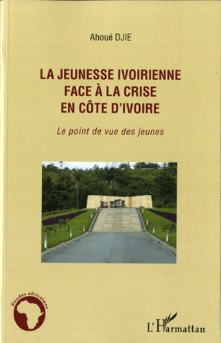 La jeunesse ivoirienne face à la crise en Côte d'Ivoire. Le point de vue des jeunes