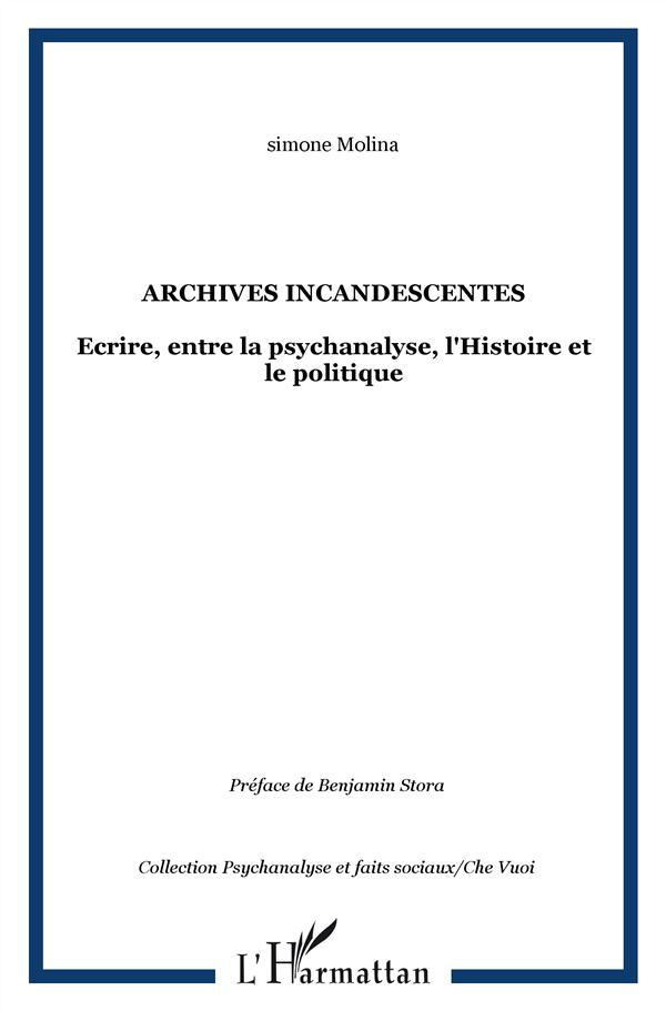 Archives incandescentes. Ecrire, entre la psychanalyse, l'Histoire et le politique