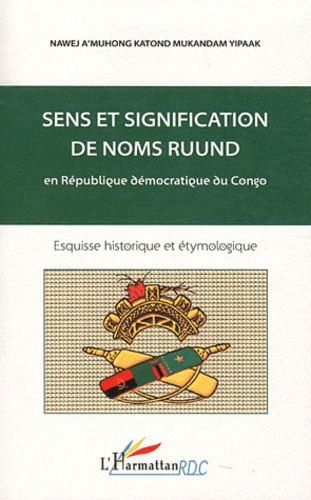 Sens et signification de noms Ruund en République démocratique du Congo. Esquisse historique et étym