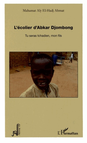 L'écolier d'Abkar Djombong. Tu seras tchadien, mon fils