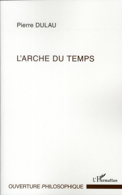 L'arche du temps. Essai sur la structure harmonique de la temporalité