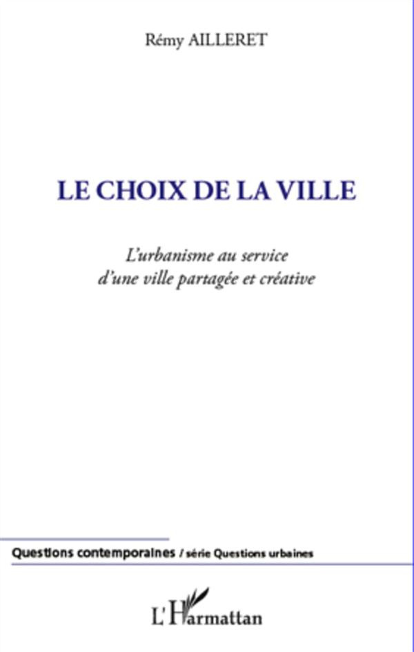 Le choix de la ville. L'urbanisme au service d'une ville partagée et créative