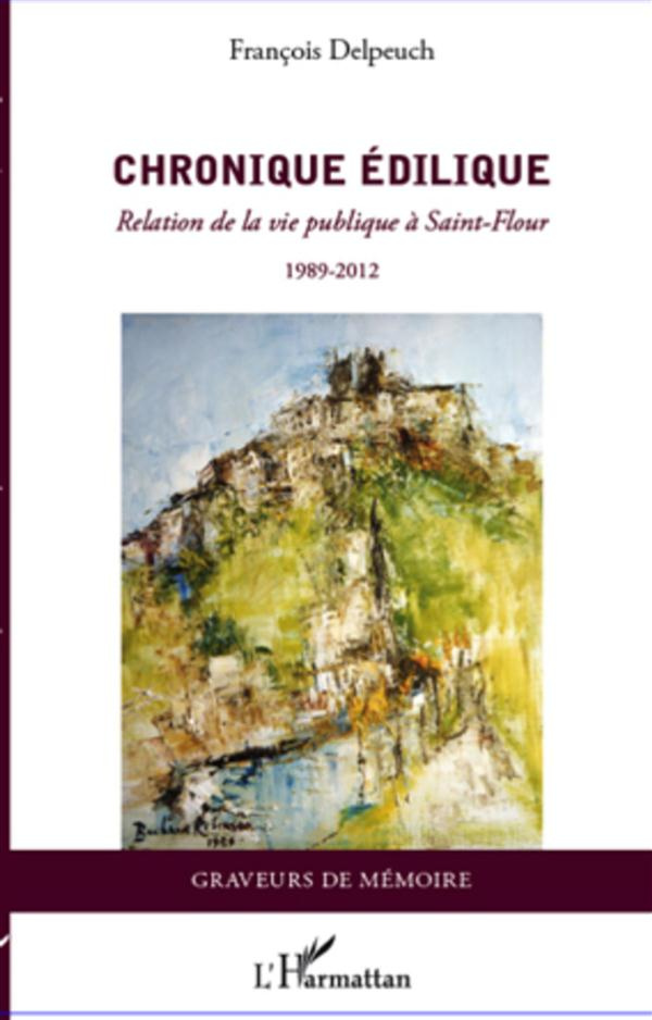 Chronique édilique. Relation de la vie publique à Saint-Flour 1989-2012 - 1989-2012