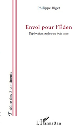 Envol pour l'Eden. Déploration profane en trois actes