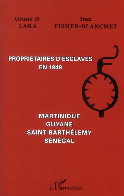 Propriétaires d'esclaves en 1848. Martinique, Guyane, Saint-Barthélémy, Sénégal
