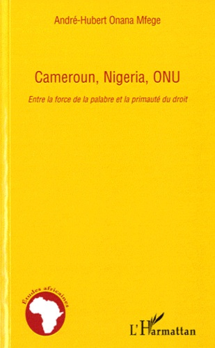 Cameroun, Nigeria, ONU. Entre la force de la palabre et la primauté du droit