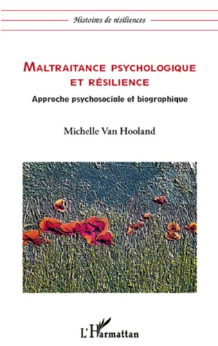 Maltraitance psychologique et résilience. Approche psychosociale et biographique
