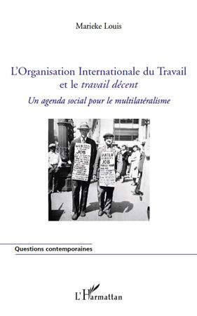 L'Organisation Internationale du Travail et le travail décent. Un agenda social pour le multilatéral