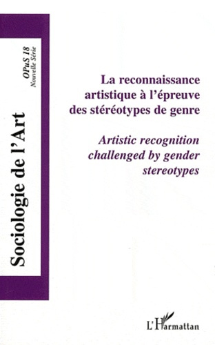Opus - Sociologie de l'Art N° 18 : La reconnaissance artistique à l'épreuve des stéréotypes du genre