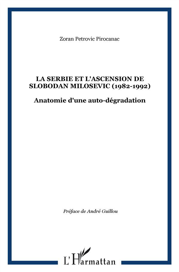 La Serbie et l'ascension de Slobodan Milosevic (1982-1992). Anatomie d'une auto-dégradation