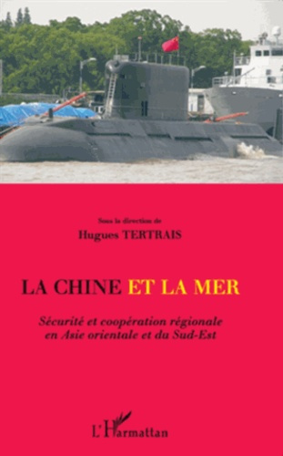 La Chine et la mer . Sécurité et coopération régionale en Asie orientale et du Sud-Est