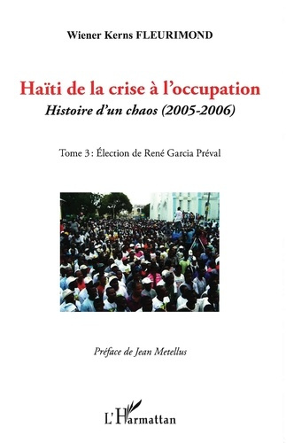 Haïti de la crise à l'occupation. Histoire d'un chaos (2005-2006), tome 3 : Eléction de René Garcia