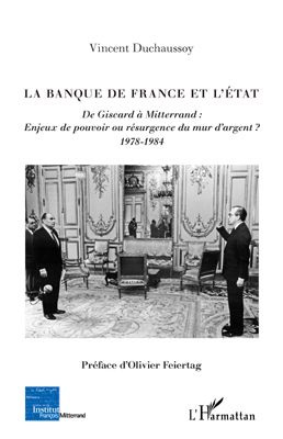 La Banque de France et l'Etat. De Giscard à Mitterrand : enjeux de pouvoir ou résurgence du mur d'ar