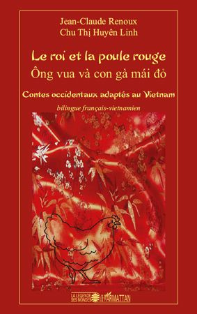 Le roi et la poule rouge. Contes occidentaux adaptés au Vietnam, Edition bilingue français-vietnamie