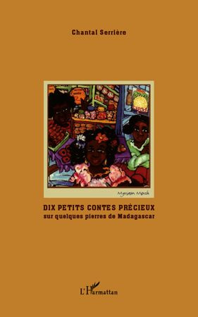 Dix petits contes précieux. Sur quelques pierres de Madagascar
