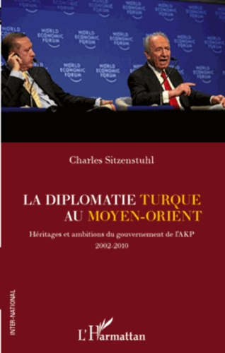 La diplomatie turque au Moyen-Orient. Héritages et ambitions du gouvernement de l'AKP 2002-2010