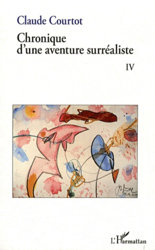 Chronique d'une aventure surréaliste. Tome 4