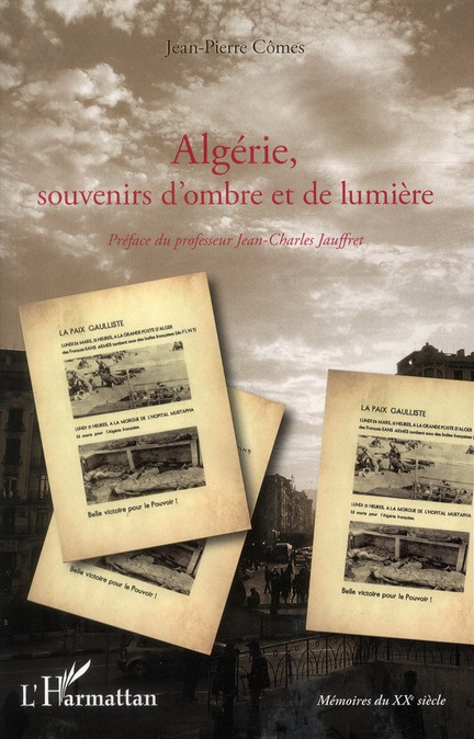 Algérie, souvenirs d'ombre et de lumière. De la guerre d'indépendance à l'exode des pieds-noirs en 1